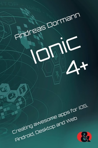 Ionic 4+ Creating Awesome Apps for IOS, Android, Desktop and Web