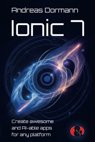 Ionic 7 Create Awesome and AI-able Apps for Any Platform