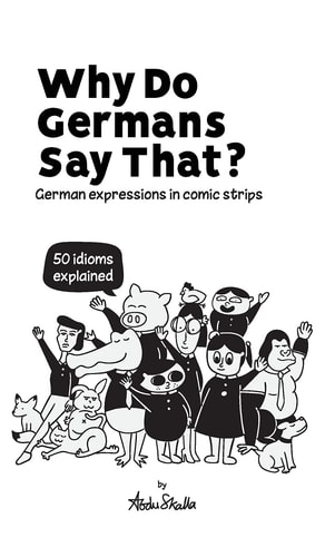 Why Do Germans Say That? - German Expressions in Comic Strips - 50 Idioms Explained