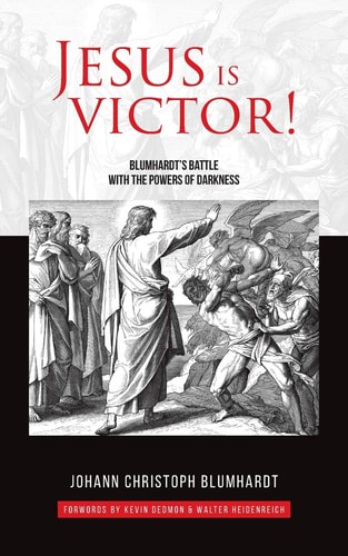 Jesus is Victor! Blumhardt's Battle with the Powers of Darkness