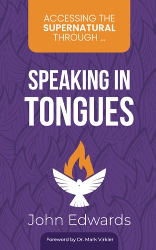 Accessing the Supernatural Through ... Speaking in Tongues