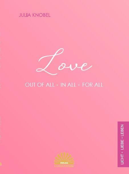 Love: out of all - in all - for all
