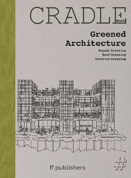 CRADLE Book: Greened Architecture: Façade greening Roof greening Interior greening