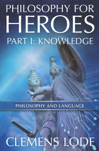 Philosophy for Heroes Part I: Knowledge