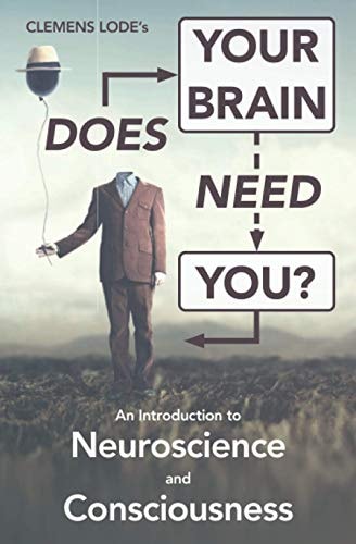 Does Your Brain Need You? An Introduction to Neuroscience and Consciousness