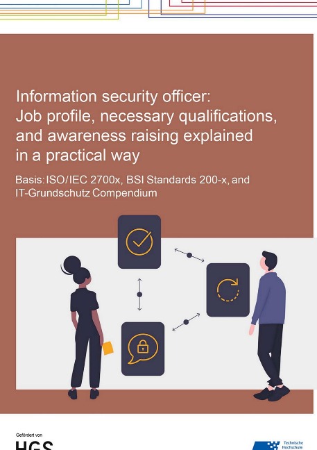 Information Security Officer: Job profile, necessary qualifications, and awareness raising explained in a practical way: Basis: ISO/IEC 2700x, BSI Standards 200-x, and IT-Grundschutz Compendium