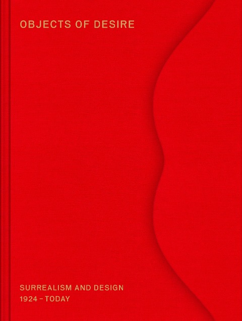 Objects of Desire: Surrealism and Design 1924 - Today