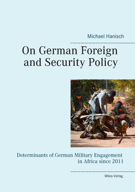 On German Foreign and Security Policy -: Determinants of German Military Engagement in Africa Since 2011