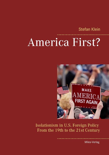 America First?: Isolationism in U.S. Foreign Policy  From the 19th to the 21st Century