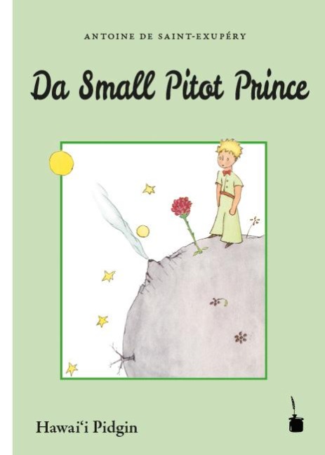 Der Kleine Prinz. Da Small Pitot Prince: Übersetzung ins Hawaii Pidgin