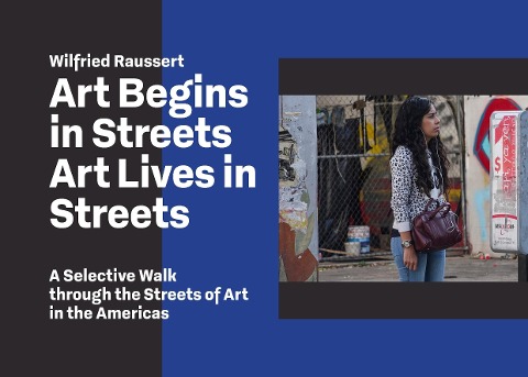 Art Begins in Streets - Art Lives in Streets: A Selective Walk through the Streets of Art in the Americas