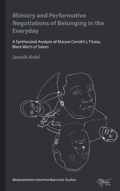Mimicry and Performative Negotiations of Belonging in the Everyday: A Synthesized Analysis of Maryse Condé's I, Tituba, Black Witch of Salem
