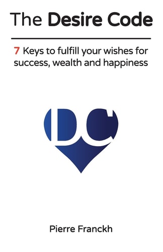 The Desire Code 7 Keys to Fulfill Your Wishes for Success, Wealth and Happiness