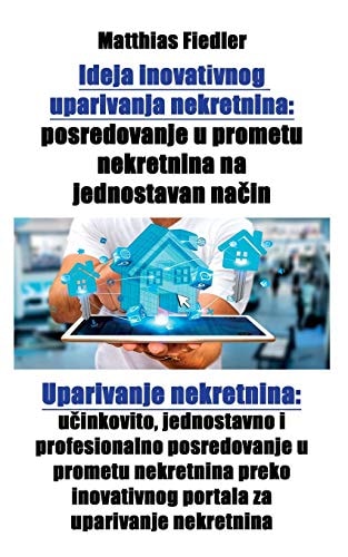 Ideja Inovativnog Uparivanja Nekretnina Posredovanje U Prometu Nekretnina Na Jednostavan Način: Uparivanje Nekretnina: Učinkovito, Jednostavno I Profesionalno Posredovanje U Prometu Nekretnina Preko Inovativnog Portala Za Uparivanje Nekretnina