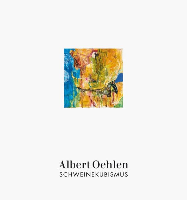 Albert Oehlen: Schweinekubismus