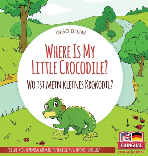 Where Is My Little Crocodile? - Wo ist mein kleines Krokodil?: Bilingual childrens picture book in English-German