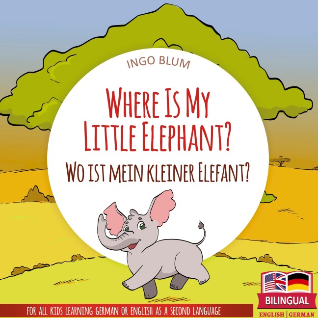 Where Is My Little Elephant? - Wo ist mein kleiner Elefant?: Bilingual childrens picture book in English-German