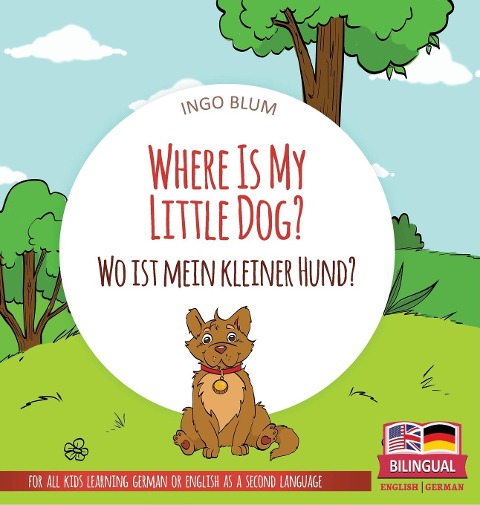 Where Is My Little Dog? - Wo ist mein kleiner Hund?: Bilingual childrens picture book in English-German
