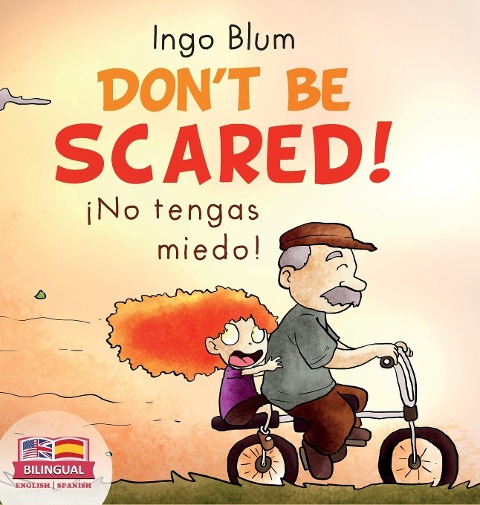 Dont be scared! - ¡No tengas miedo!: Bilingual Childrens Picture Book in English-Spanish. Suitable for kindergarten, elementary school, and at home!