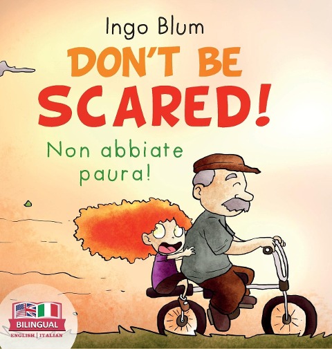 Dont Be Scared! - Non abbiate paura!: Bilingual Childrens Picture Book in English-Italian. Suitable for kindergarten, elementary school, and at home!