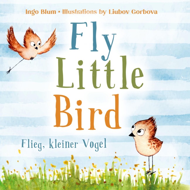 Fly, Little Bird - Flieg, kleiner Vogel: Bilingual childrens picture book in English-German