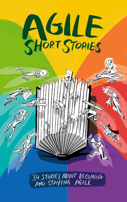 Agile Short Stories: 34 Stories about Becoming and Staying Agile