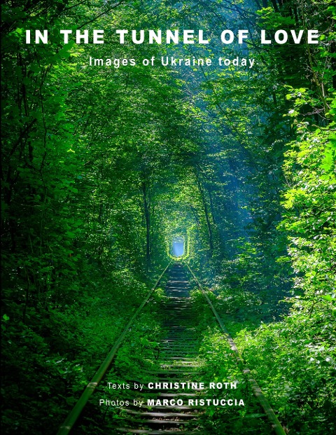 In the Tunnel of Love: Images of Ukraine today
