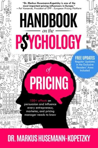 Handbook on the Psychology of Pricing 100+ Effects on Persuasion and Influence Every Entrepreneur, Marketer and Pricing Manager Needs to Know