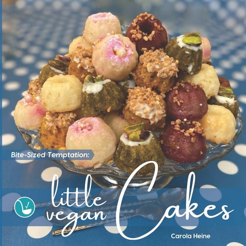 Bite-sized Temptation: Little Vegan Cakes Quick and Easy Recipes for Small Bundt Cakes, Mini Muffins and Other Plant-based Baked Tiny Treats