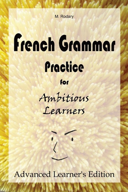 French Grammar Practice for Ambitious Learners - Advanced Learners Edition