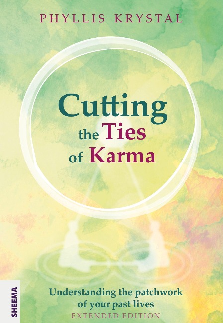 Cutting the Ties of Karma: Understanding the Patchwork of Your Past Lives - Extended Edition
