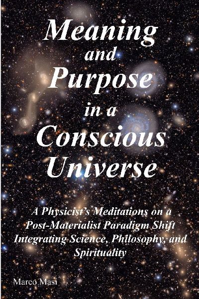 Meaning and Purpose in a Conscious Universe: A Physicists Meditations on a Post-Materialist Paradigm Shift Integrating Science, Philosophy, and Spirituality