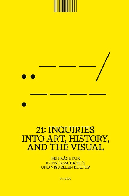 21: Inquiries into Art, History, and the Visual - Beiträge zur Kunstgeschichte                und visuellen Kultur