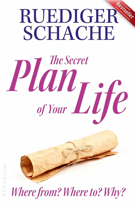 The Secret Plan Of Your Life: Where from? Where to? Why?