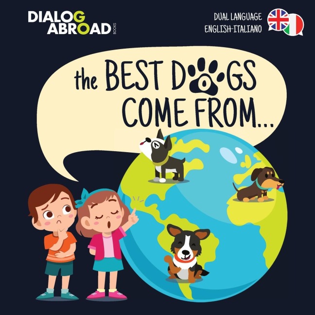 The Best Dogs Come From... (Dual Language English-Italiano): A Global Search to Find the Perfect Dog Breed