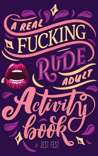 A Real Fucking Rude Adult Activity Book Naughty Brainteasers and Puzzles for Adults