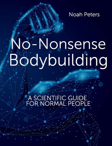 No-Nonsense Bodybuilding A Scientific Guide for Normal People