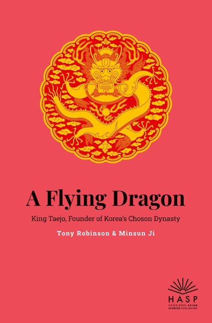 A Flying Dragon: King Taejo, Founder of Koreas Joseon Dynasty