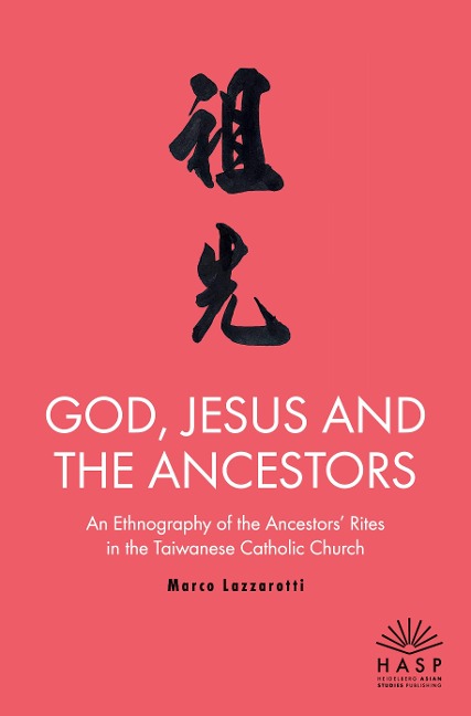 God, Jesus and the Ancestors: An Ethnography of the Ancestors' Rites in the Taiwanese Catholic                Church