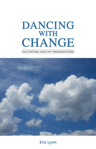Dancing with Change Cultivating Healthy Organisations