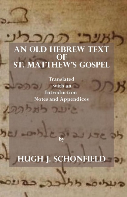 An Old Hebrew Text of St. Matthews Gospel: Translated and with an Introduction Notes and Appendices