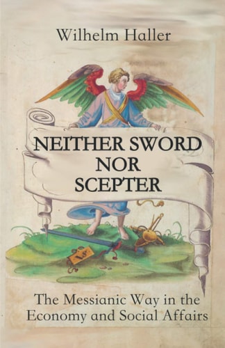 Neither Sword Nor Scepter The Messianic Way in the Economy and Social Affairs