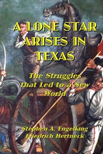A Lone Star Arises in Texas The Struggles that Led to a New World