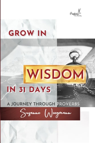 GROW IN WISDOM in 31 DAYS A Journey Through Proverbs