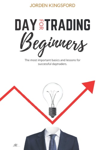 Daytrading for Beginners The Most Important Basics and Lessons for Successful Daytraders.