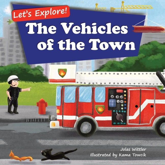 Lets Explore! The Vehicles of the Town: An Illustrated Rhyming Picture Book About Trucks and Cars for Kids Age 2-4 [Stories in Verse, Bedtime Story]