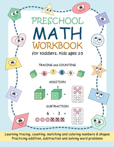 Preschool Math Workbook for Toddlers, Kids Ages 3-5 Beginner Math Practice Workbook: Number Tracing Counting Matching Coloring Numbers and Shapes Addition Subtraction Word Problems for Toddlers Ages 2-4, Preschool, Pre K, Kindergarten Kids Ages 3-5
