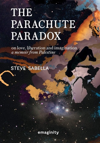 The Parachute Paradox On Love, Liberation and Imagination. A Memoir From Palestine