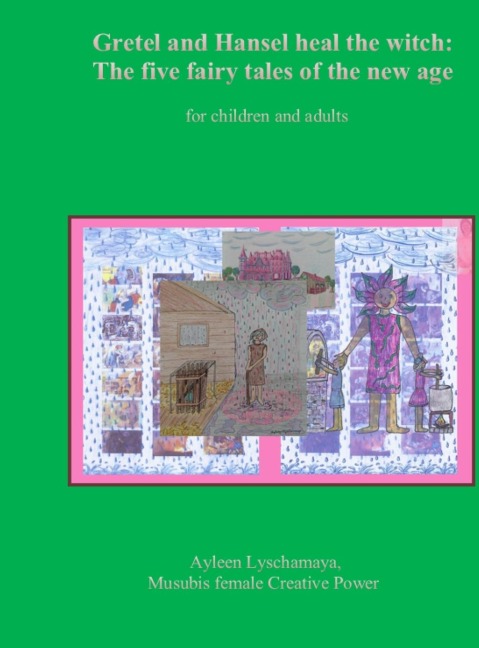 Gretel and Hansel heal the witch: The five fairy tales of the new age for children and adults
