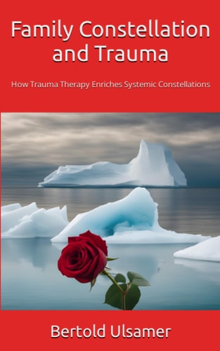 Family Constellation and Trauma How Trauma Therapy Enriches Systemic Constellations